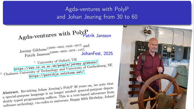 Title slide of a talk "Agda-ventures with PolyP" and "Johan Jeuring from 30 to 60".
Left half shows part of the titlepage for the accompanying paper, right half show Johan at the steering wheel of a ship.