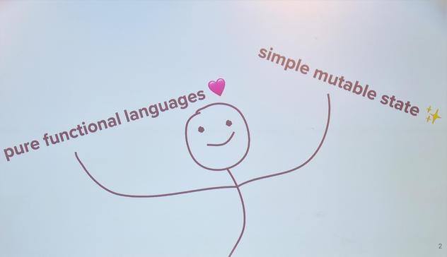 Slide with stick figure liking "pure functional languages" and "simple mutable state"
